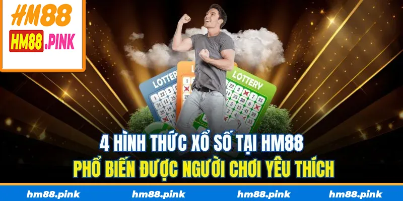 4 hình thức xổ số tại HM88 phổ biến được người chơi yêu thích