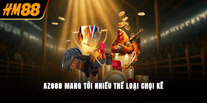 AZ888 mang tới nhiều thể loại chọi kê