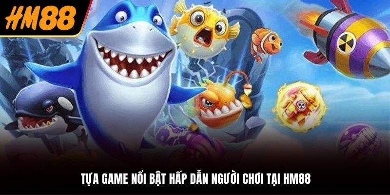 Trò chơi săn cá online nổi bật tại HM88