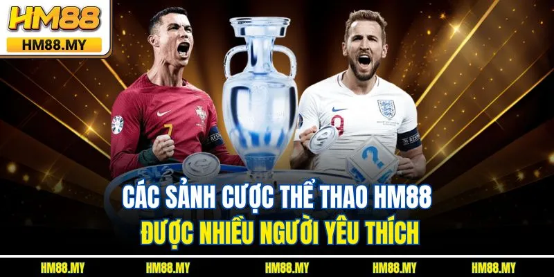 Các sảnh cược thể thao HM88 được nhiều người yêu thích
