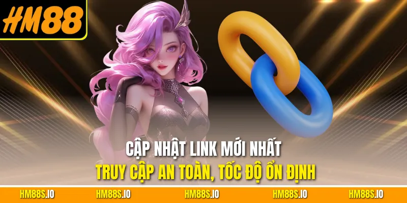 Cập nhật link mới nhất truy cập an toàn, tốc độ ổn định
