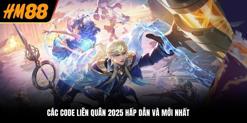 Các code Liên Quân 2025 hấp dẫn và mới nhất