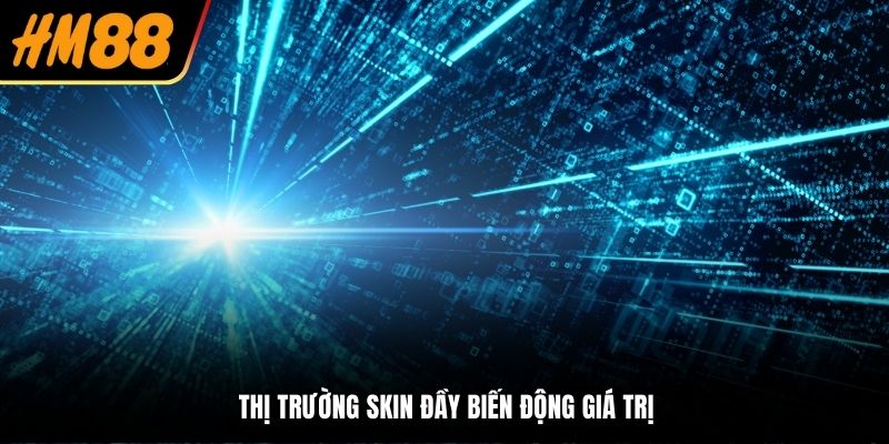 Thị trường skin đầy biến động giá trị