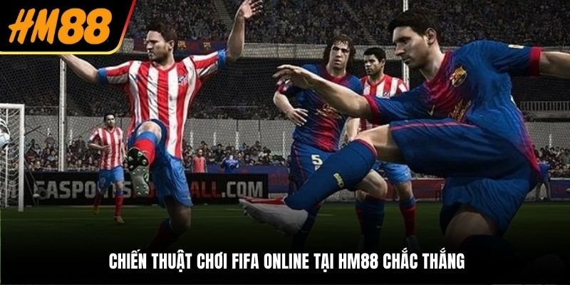 Chiến thuật chơi FIFA Online tại HM88 chắc thắng