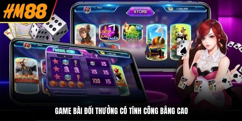 Game bài đổi thưởng có tính công bằng cao