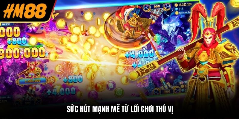 Sức hút mạnh mẽ từ lối chơi thú vị