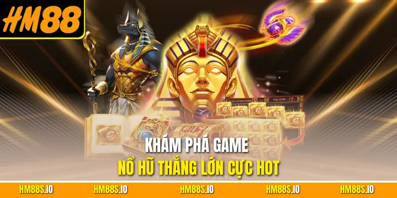 Khám phá game nổ hũ thắng lớn cực hot