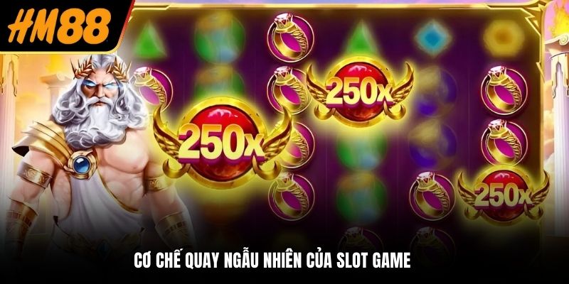 Cơ chế quay ngẫu nhiên của slot game