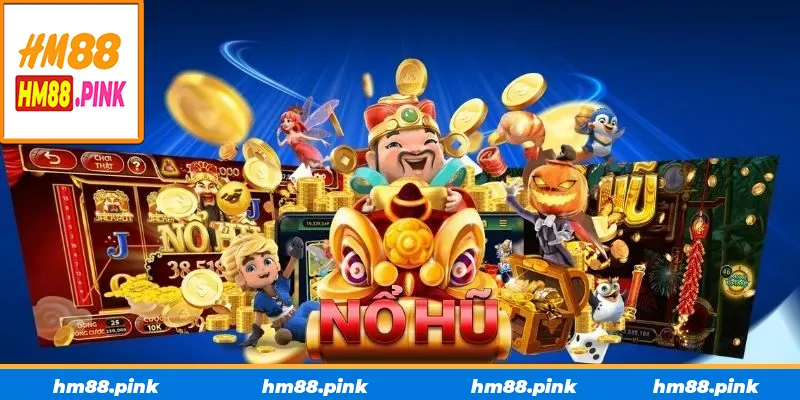 Lý do nổ hũ hm88 luôn được lòng game thủ