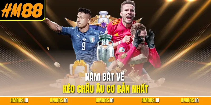 Nắm bắt về kèo châu Âu cơ bản nhất