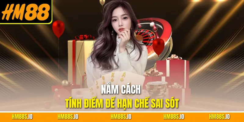 Nắm cách tính điểm để hạn chế sai sót