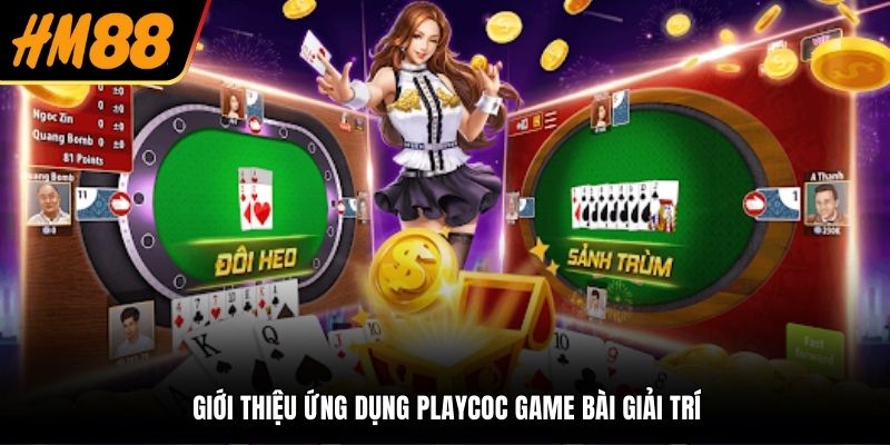 Giới thiệu ứng dụng Playcoc game bài giải trí