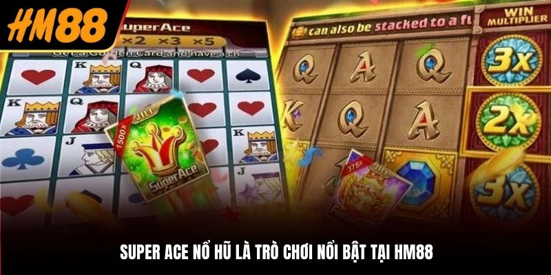 Super Ace là tựa game quay hũ hấp dẫn