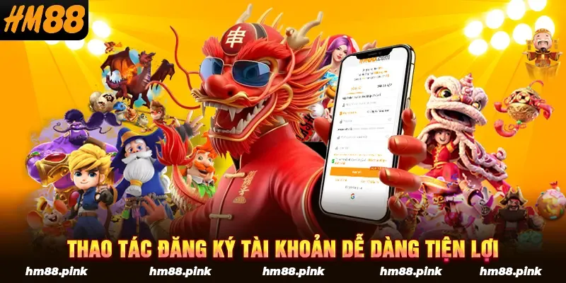 Thao tác đăng ký tài khoản dễ dàng tiện lợi
