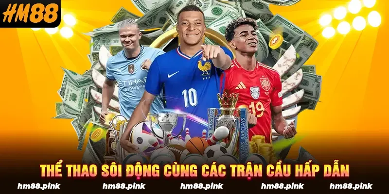 Thể thao sôi động cùng các trận cầu hấp dẫn
