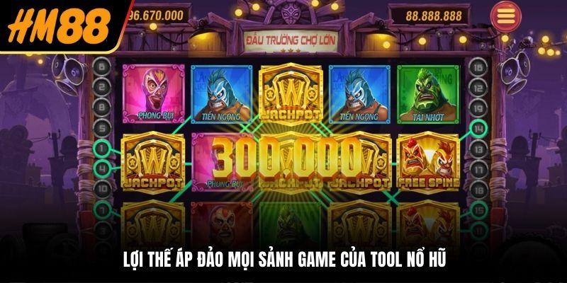 Lợi thế áp đảo mọi sảnh game của tool nổ hũ