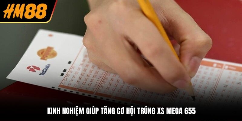 Kinh nghiệm giúp tăng cơ hội trúng XS Mega 655