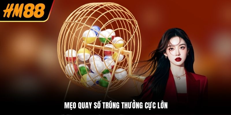 Mẹo quay số trúng thưởng cực lớn